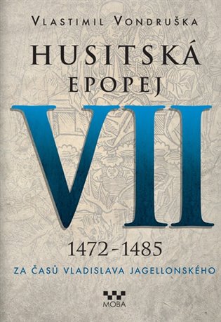 Husitská epopej VII. 1472 -1485 - Za časů Vladislava Jagelonského koupíte na Kosmas.cz
