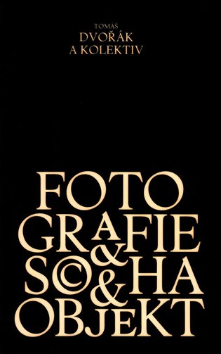 Fotografie, socha, objekt - Tomáš Dvořák, kol.