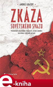 Levně Zkáza Sovětského svazu. Vzpomínky účastníka událostí, které dodnes ovlivňují světové dějiny - Andrej Gračov e-kniha