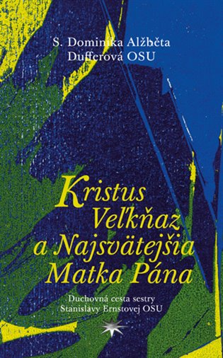 Kristus Veľkňaz a Najsvätejšia Matka Pána - Dominika Dufferová