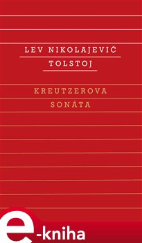 Levně Kreutzerova sonáta - Lev Nikolajevič Tolstoj e-kniha