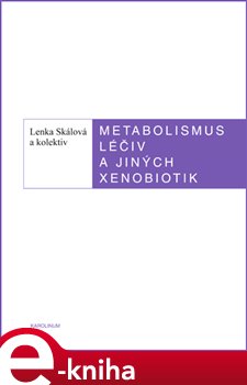 Levně Metabolismus léčivých a jiných xenobiotik - Iva Boušková, Lenka Skálová e-kniha