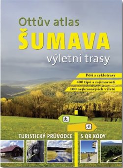 Ottův atlas výletní trasy Šumava - Turistický průvodce s QR kódy koupíte na Kosmas.cz