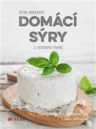 Domácí sýry: Návody na výrobu a zajímavé recepty – naše i zahraniční - Petra Rubášová