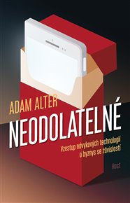 Neodolatelné: Vzestup návykových technologií a byznys se závislostí - Adam Alter