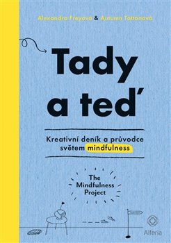 Tady a teď. Kreativní deník a průvodce světem mindfulness - Autumn Tottonová, Alexandra Freyová