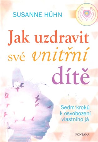Jak uzdravit své vnitřní dítě - Susanne Hühn