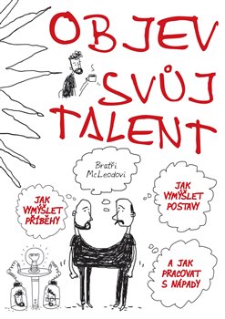 Levně Objev svůj talent. Jak vymýšlet příběhy a postavy a jak pracovat s nápady - Bratři McLeodovi