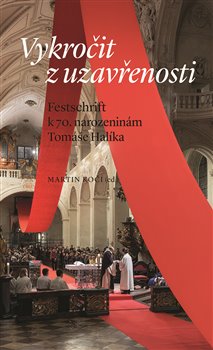 Levně Vykročit z uzavřenosti. Festschrift k 70. narozeninám Tomáše Halíka