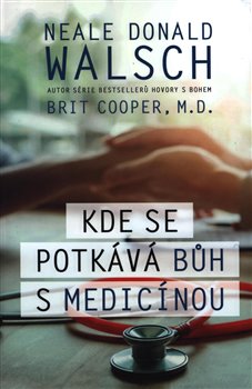 Levně Kde se potkává Bůh s medicínou - Neale Donald Walsch, Brit Cooper