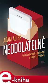 Levně Neodolatelné. Vzestup návykových technologií a byznys se závislostí - Adam Alter e-kniha