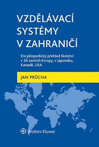 Vzdělávací systémy v zahraničí: Encyklopedický přehled školství v 30 zemích Evropy, v Japonsku, Kanadě, USA - Jan Průcha