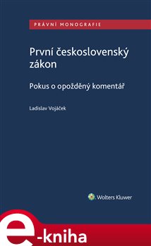 Levně První československý zákon. Pokus o opožděný komentář - Ladislav Vojáček e-kniha