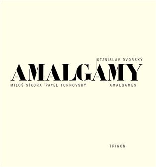 Amalgamy - Stanislav Dvorský, Pavel Turnovský, Miloš Síkora