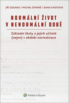 Levně Normální život v nenormální době. Základní školy a jejich učitelé (nejen) v období normalizace - Michal Šimáně, Dana Knotová, Jiří Zounek