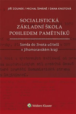 Socialistická základní škola pohledem pamětníků - Jiří Zounek, Michal Šimáně, Dana Knotová