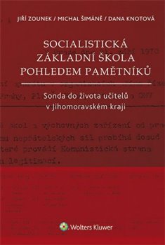 Socialistická základní škola pohledem pamětníků. Sonda do života učitelů v Jihomoravském kraji koupíte na Kosmas.cz