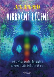 Vibrační léčení - Jaya Jaya Myra