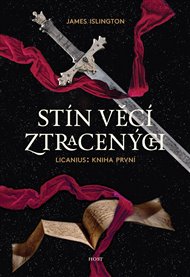 Stín věcí ztracených: Licanius: Kniha První - James Islington