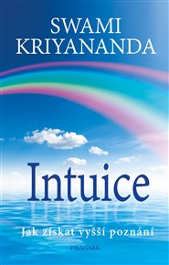 Intuice. Jak získat vyšší poznání - Swami Kriyananda