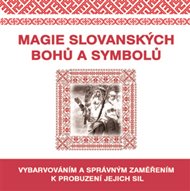 Magie slovanských bohů a symbolů: Vybarvováním a správným zaměřením k probuzení jejich sil -  kol.