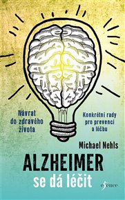 Alzheimer se dá léčit: Návrat do zdravého života. Konkrétní rady pro prevenci a léčbu - Michael Nehls