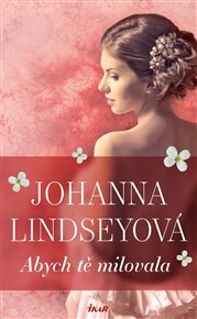 Abych tě milovala - Johanna Lindseyová