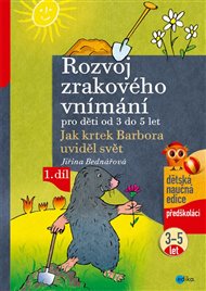 Rozvoj zrakového vnímání pro děti od 3 do 5 let: Jak krtek Barbora uviděl svět, 1. díl. - Jiřina Bednářová