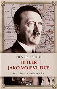 Hitler jako vojevůdce - Henrik Eberle