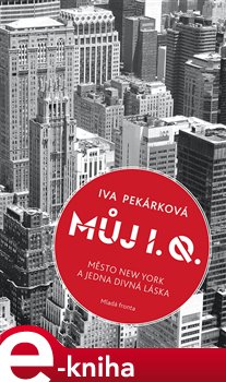 Levně Můj I. Q.. Město New York a jedna divná láska - Iva Pekárková e-kniha