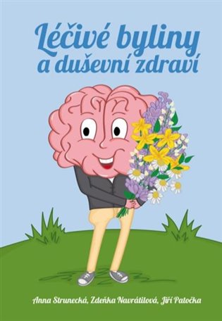 Léčivé byliny a duševní zdraví - Anna Strunecká, Zdeňka Navrátilová, Jiří Patočka