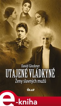 Levně Utajené vládkyně. Ženy slavných mužů - David Glockner e-kniha
