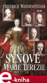 Levně Synové Marie Terezie - Friedrich Weissensteiner