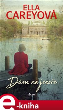 Levně Dům na jezeře - Ella Careyová e-kniha