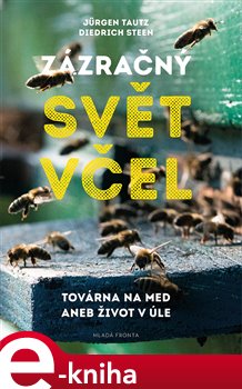 Levně Zázračný svět včel. Továrna na med aneb život v úle - Diedrich Steen, Jürgen Tautz e-kniha