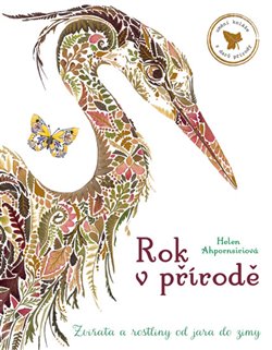 Rok v přírodě - Zvířata a rostliny od jara do zimy - Helen Ahpornsiri
