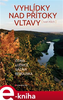 Levně Vyhlídky nad přítoky Vltavy. Otava, Lužnice, Sázava, Berounka - Ivan Klich e-kniha