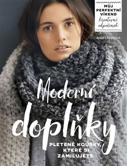 Levně Moderní doplňky - pletené kousky, které si zamilujete. Můj perfektní víkend - Kreativní odpočinek - Anja Lammová