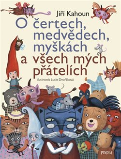 O čertech, medvědech, myškách a všech mých přátelích - Jiří Kahoun