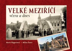 Levně Velké Meziříčí včera a dnes - Milan Šustr, Marie Ripperová