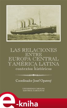 Levně Las relaciones entre Europa Central y América Latina. Contextos históricos - Josef Opatrný e-kniha
