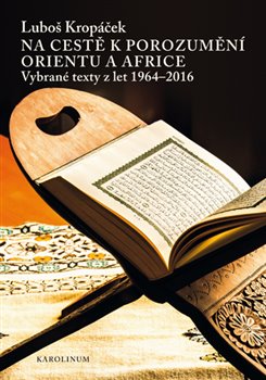 Na cestě k porozumění Orientu a Africe. Vybrané texty z let 1964-2016 koupíte na Kosmas.cz