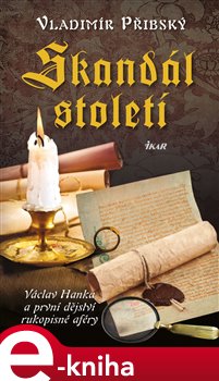 Levně Skandál století. Václav Hanka a první dějství rukopisné aféry - Vladimír Přibský