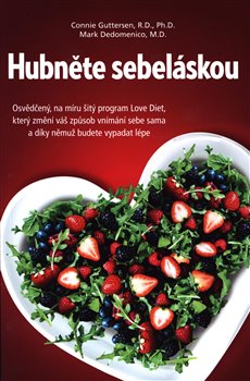 Levně Hubněte sebeláskou. Osvědčený, na míru šitý program Love Diet, který změní váš způsob vnímání sebe sama a díky němuž budete vypadat lépe - Mark Dedomenico, Connie Guttersen