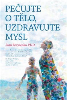 Levně Pečujte o tělo, uzdravujte mysl - Andrew Weil, Joan Borysenko