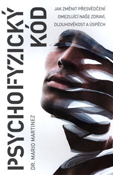 Levně Psychofyzický kód. Jak změnit přesvědčení omezující naše zdraví, dlouhověkost a úspěch - Mario Martinez