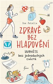 Zdravě bez hladovění: Hubněte bez jednoduchých cukrů - Joseph Colella