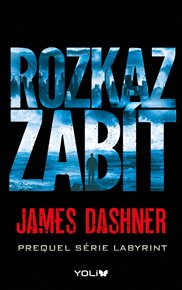 Rozkaz zabít: Prequel série Labyrint - James Dashner