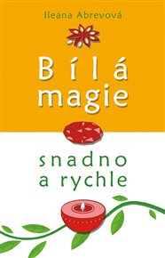 Bílá magie. Kouzla pro každý den: Kouzla pro každý den - Ileana Abrevová