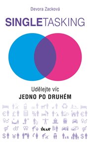 Singletasking: Udělejte víc – jedno po druhém - Devora Zacková